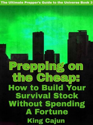cover image of Prepping on the Cheap--How to Build Your Survival Stock Without Spending a Fortune